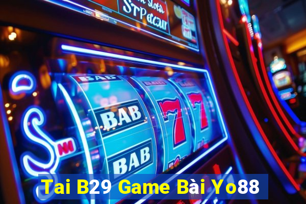 Tai B29 Game Bài Yo88