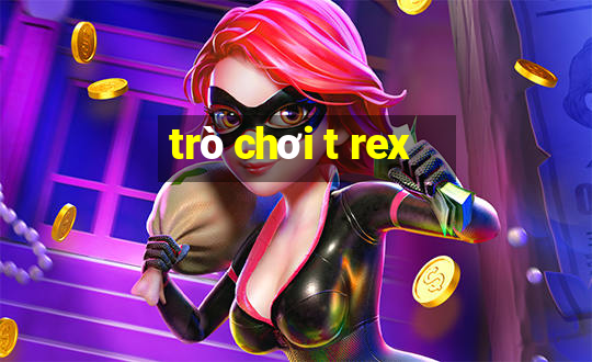 trò chơi t rex