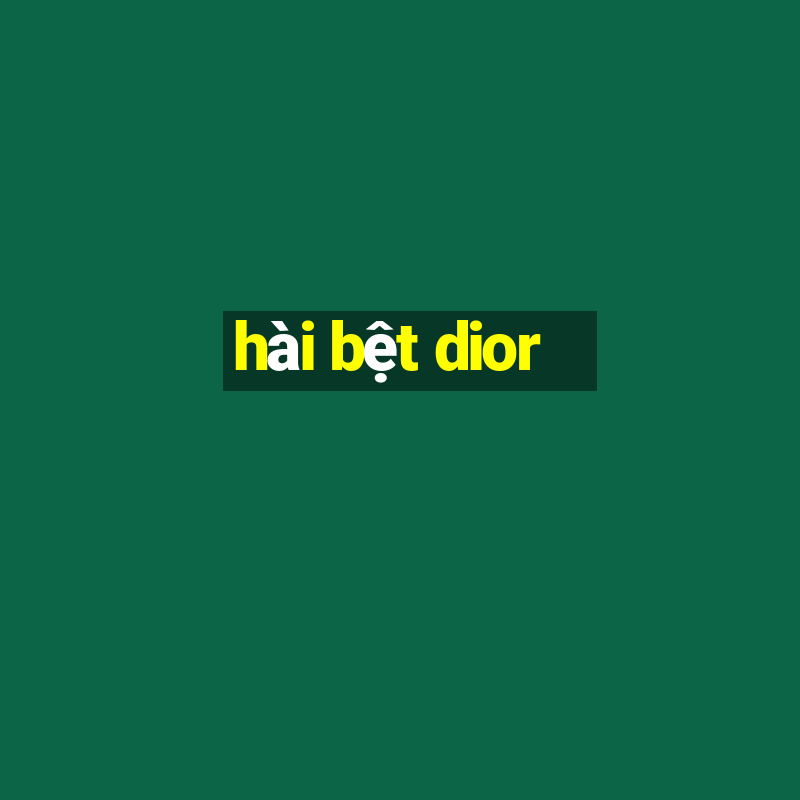 hài bệt dior