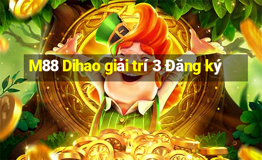 M88 Dihao giải trí 3 Đăng ký