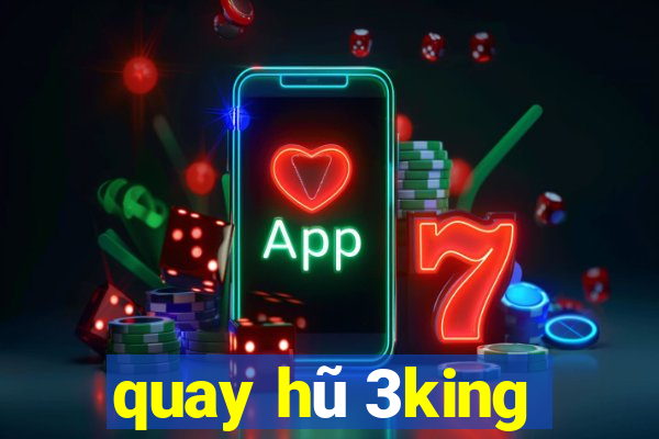 quay hũ 3king