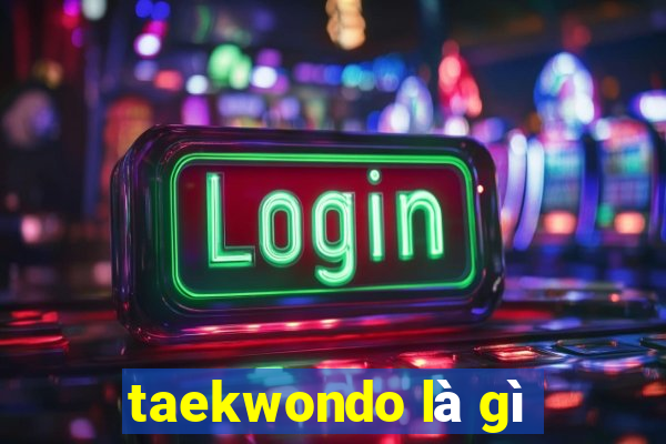 taekwondo là gì