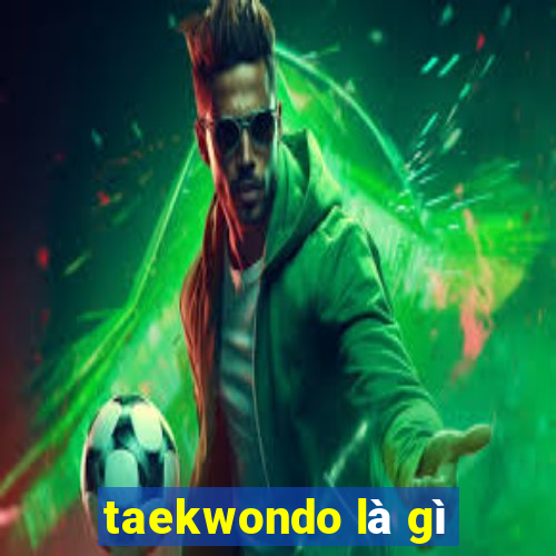 taekwondo là gì