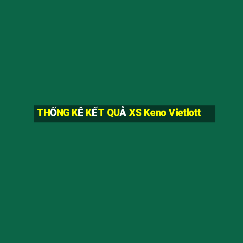 THỐNG KÊ KẾT QUẢ XS Keno Vietlott