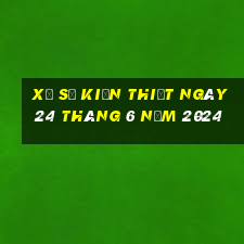 xổ số kiến thiết ngày 24 tháng 6 năm 2024