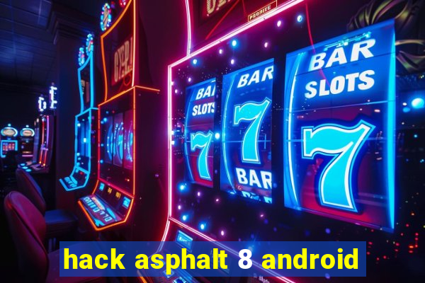 hack asphalt 8 android