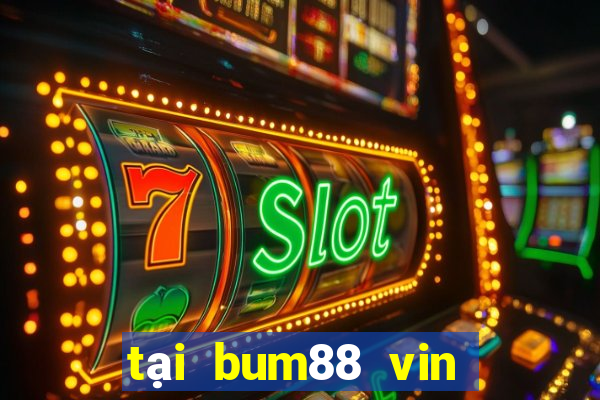 tại bum88 vin bum apk