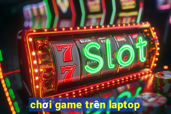 chơi game trên laptop