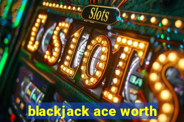 blackjack ace worth