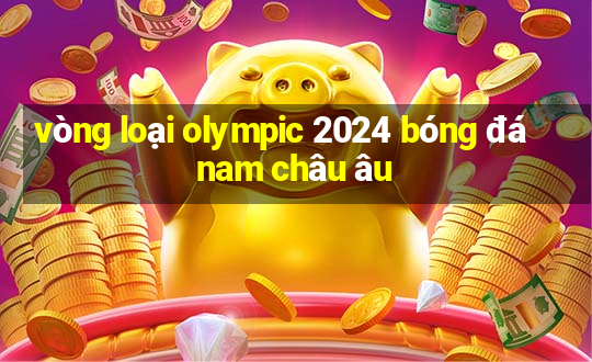 vòng loại olympic 2024 bóng đá nam châu âu