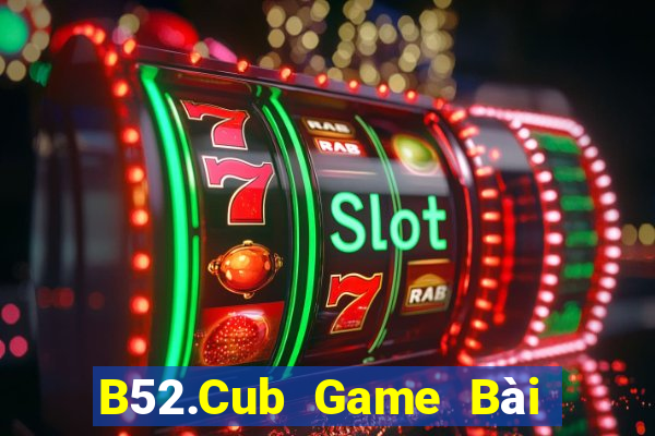 B52.Cub Game Bài Poker Online