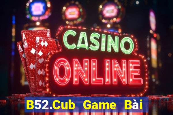 B52.Cub Game Bài Poker Online