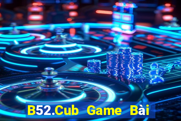 B52.Cub Game Bài Poker Online