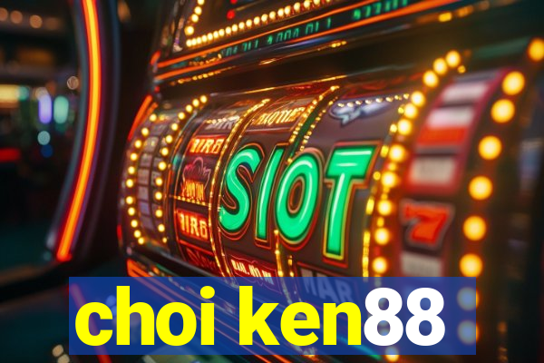 choi ken88