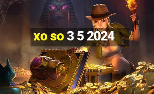 xo so 3 5 2024