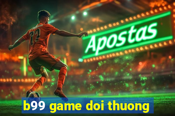 b99 game doi thuong