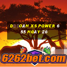 Dự đoán XS power 6 55 ngày 26