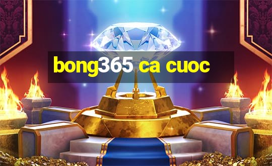 bong365 ca cuoc