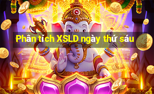 Phân tích XSLD ngày thứ sáu