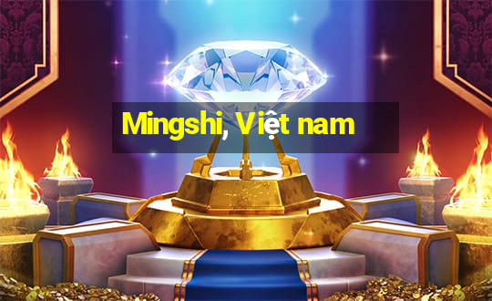 Mingshi, Việt nam