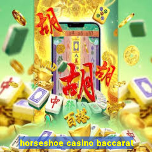 horseshoe casino baccarat