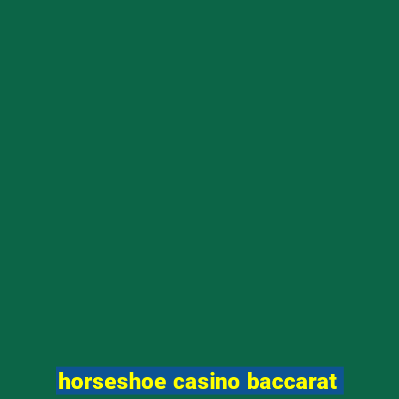 horseshoe casino baccarat