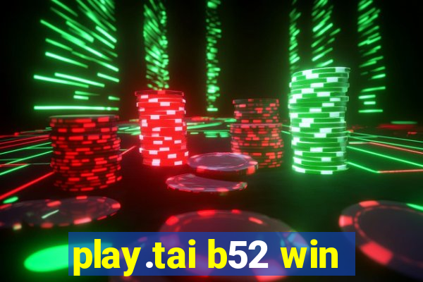 play.tai b52 win