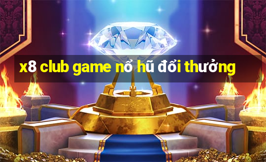 x8 club game nổ hũ đổi thưởng