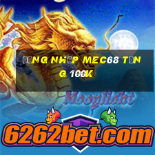 Đăng nhập Mec68 Tặng 100k