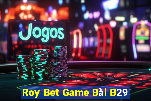 Roy Bet Game Bài B29