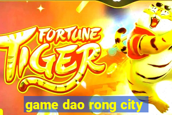 game dao rong city