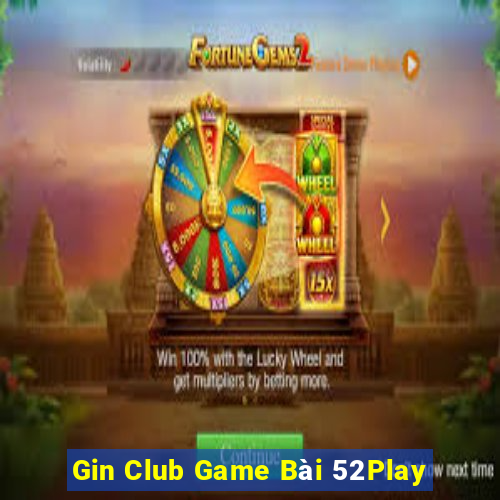 Gin Club Game Bài 52Play