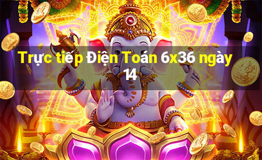 Trực tiếp Điện Toán 6x36 ngày 14