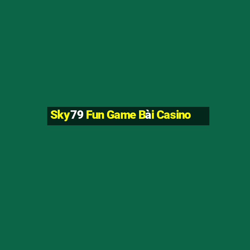 Sky79 Fun Game Bài Casino