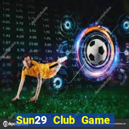 Sun29 Club Game Bài 2021