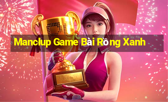 Manclup Game Bài Rồng Xanh