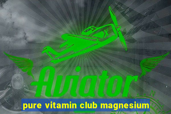 pure vitamin club magnesium