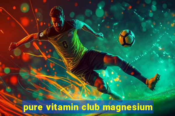 pure vitamin club magnesium