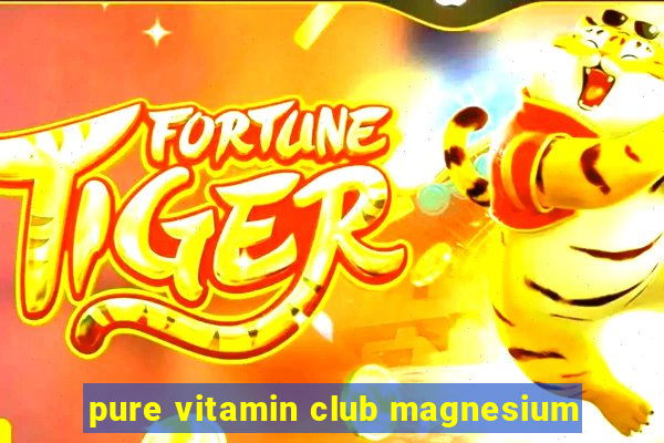 pure vitamin club magnesium