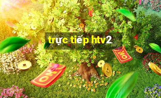 trực tiếp htv2