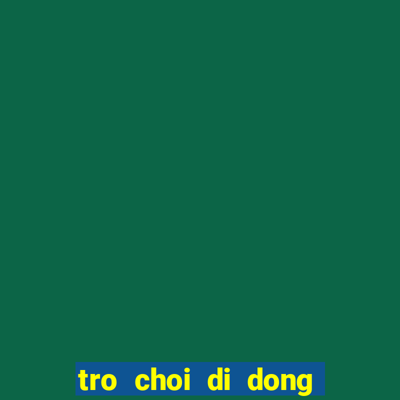 tro choi di dong mien phi