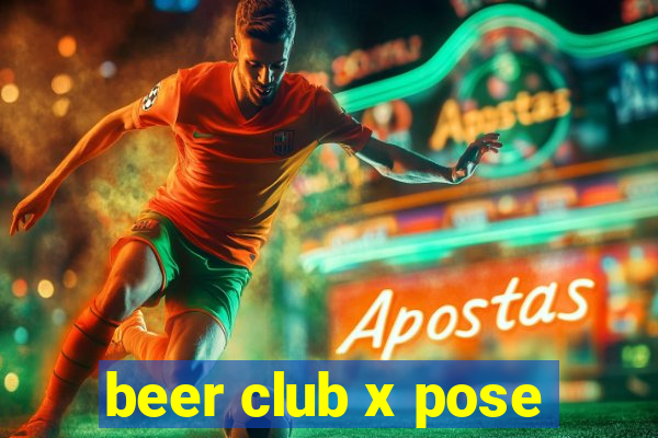 beer club x pose