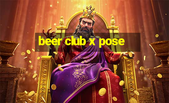 beer club x pose