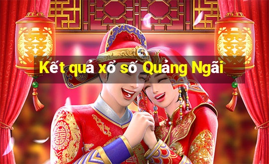 Kết quả xổ số Quảng Ngãi