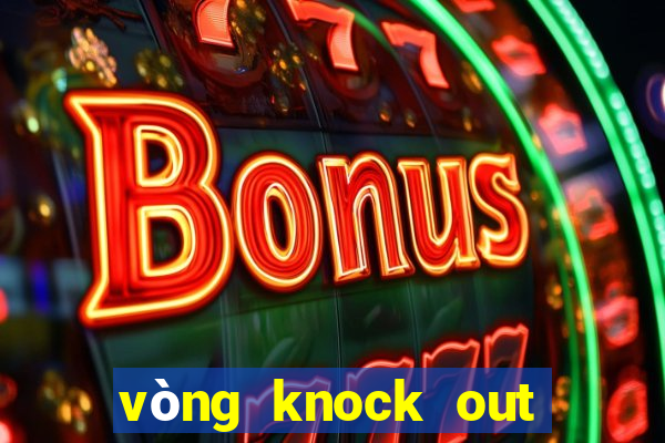 vòng knock out cúp c1 châu âu