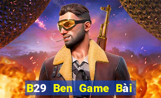 B29 Ben Game Bài Trực Tuyến