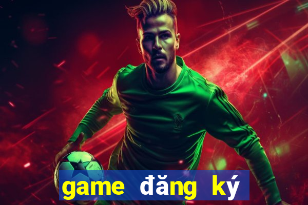 game đăng ký nhận tiền thưởng