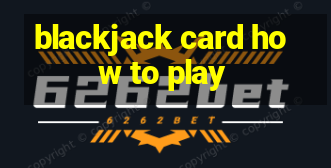 blackjack card how to play