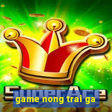 game nong trai ga