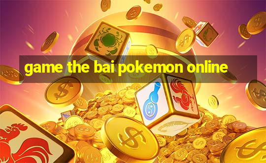 game the bai pokemon online